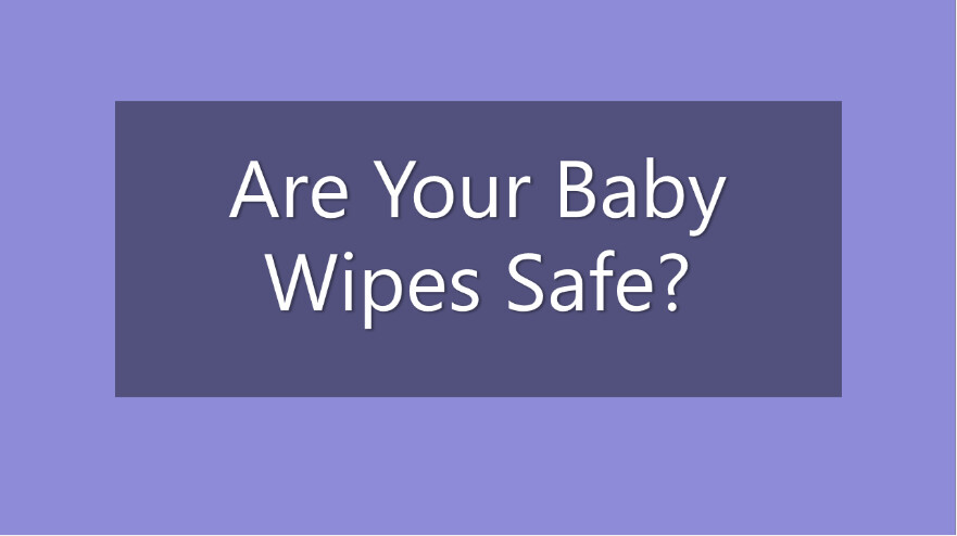 Are Your Baby Wipes Safe?