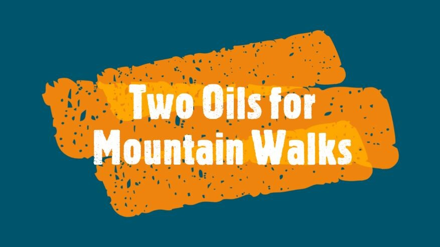 Two Oils For Mountain Walks