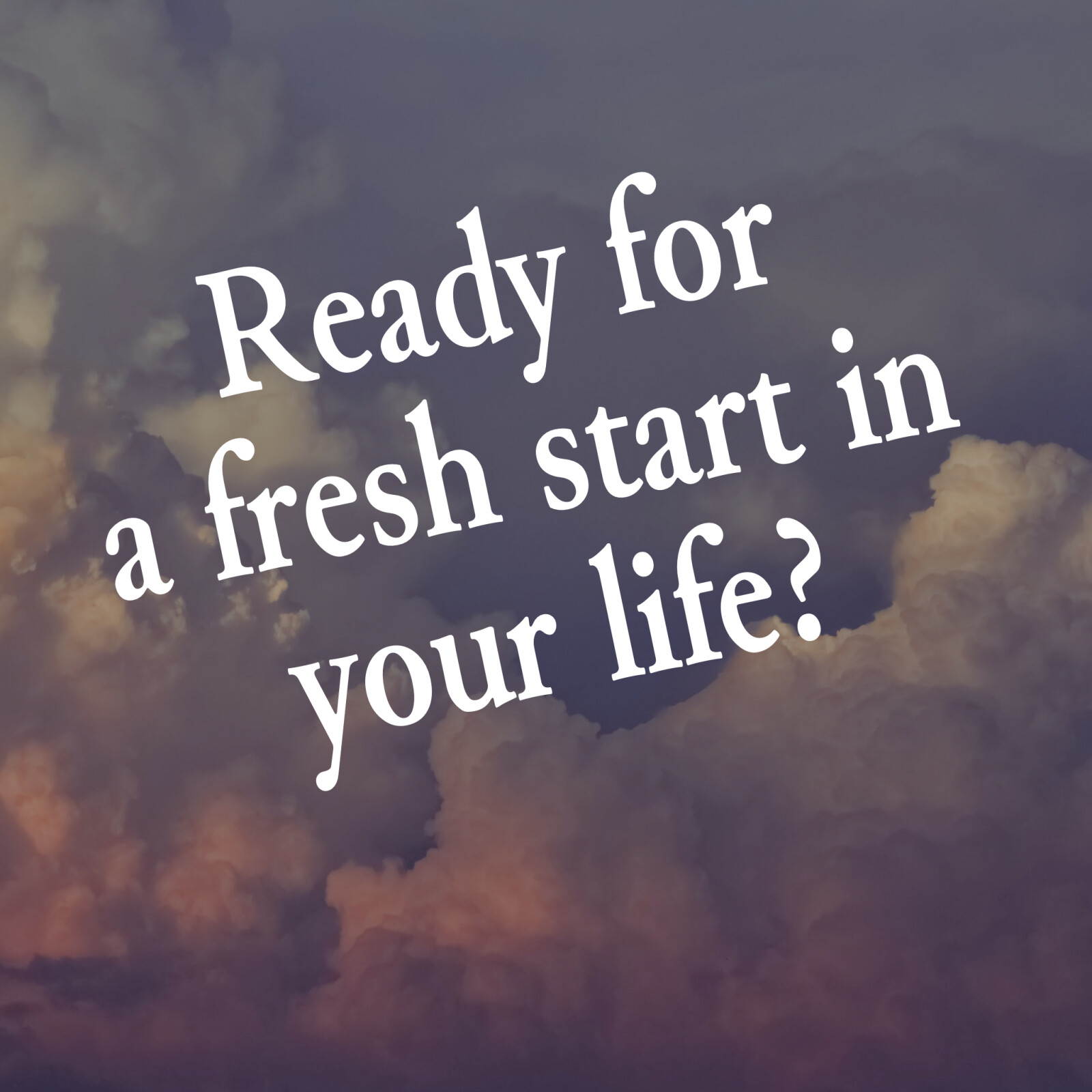 Ready for a FRESH START in life?