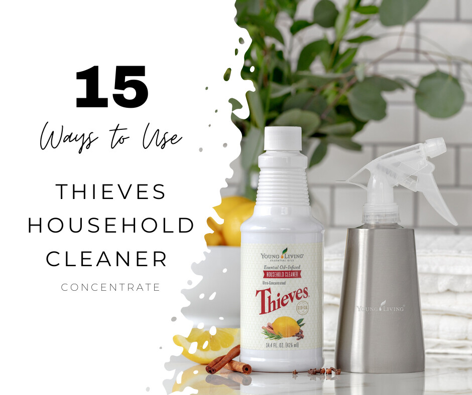 15 ways we use Thieves Cleaner Concentrate...
