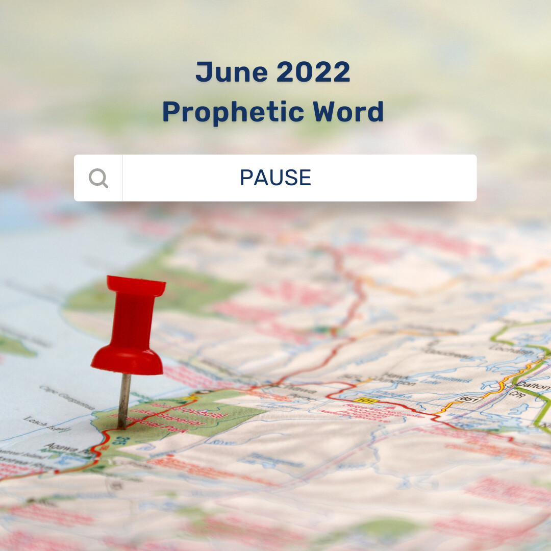 June 2022 Prophetic Word: Pause