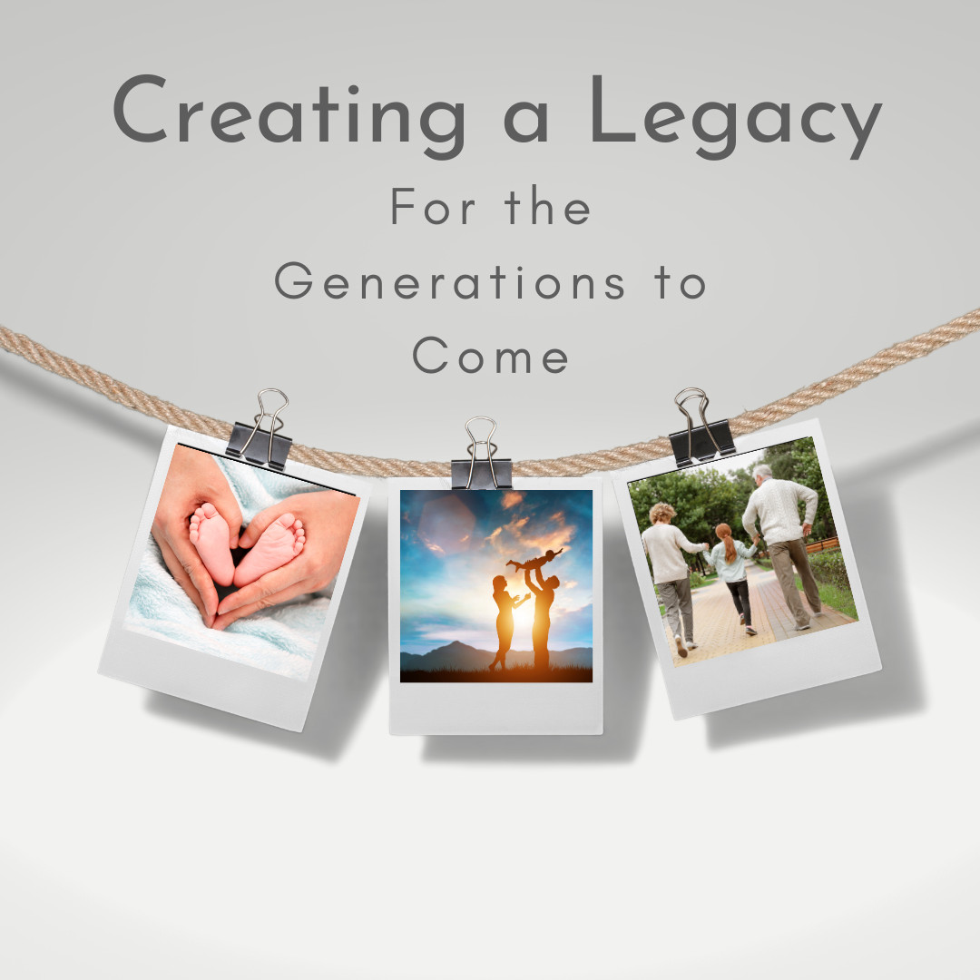 Creating a Legacy for the Generations to Come