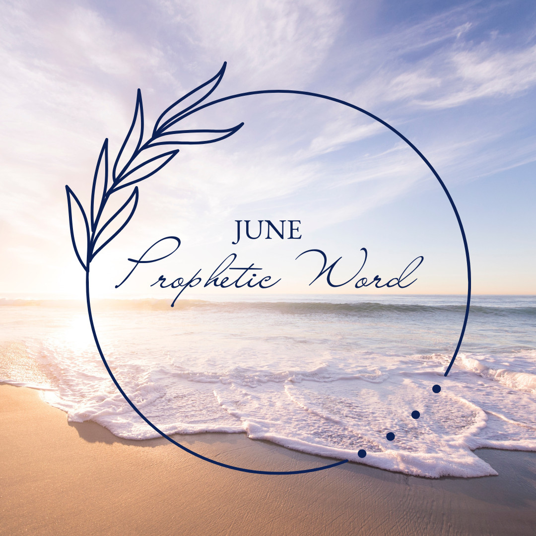June 2024 Prophetic Word: Summer Life