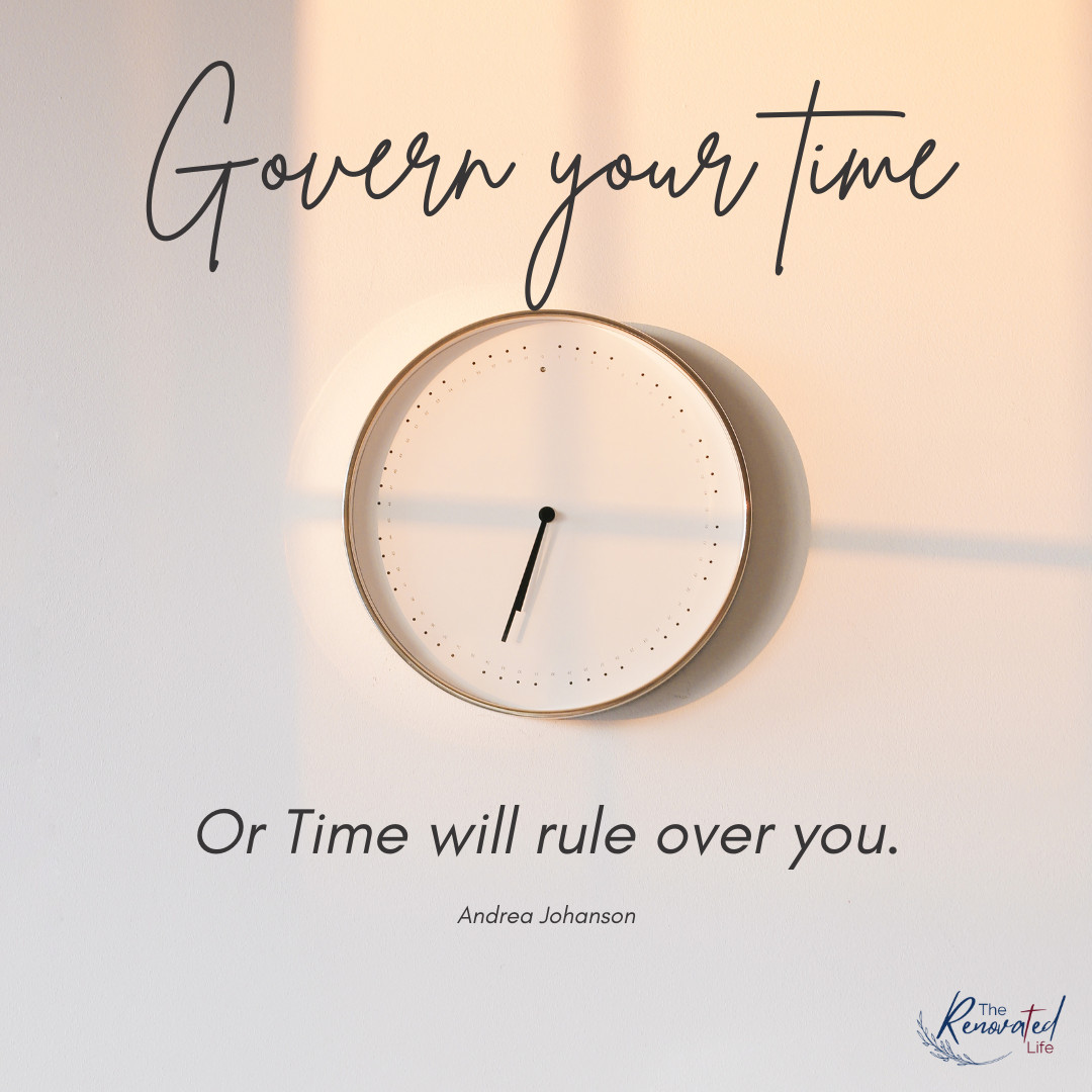 Govern your time or Time will rule over you.
