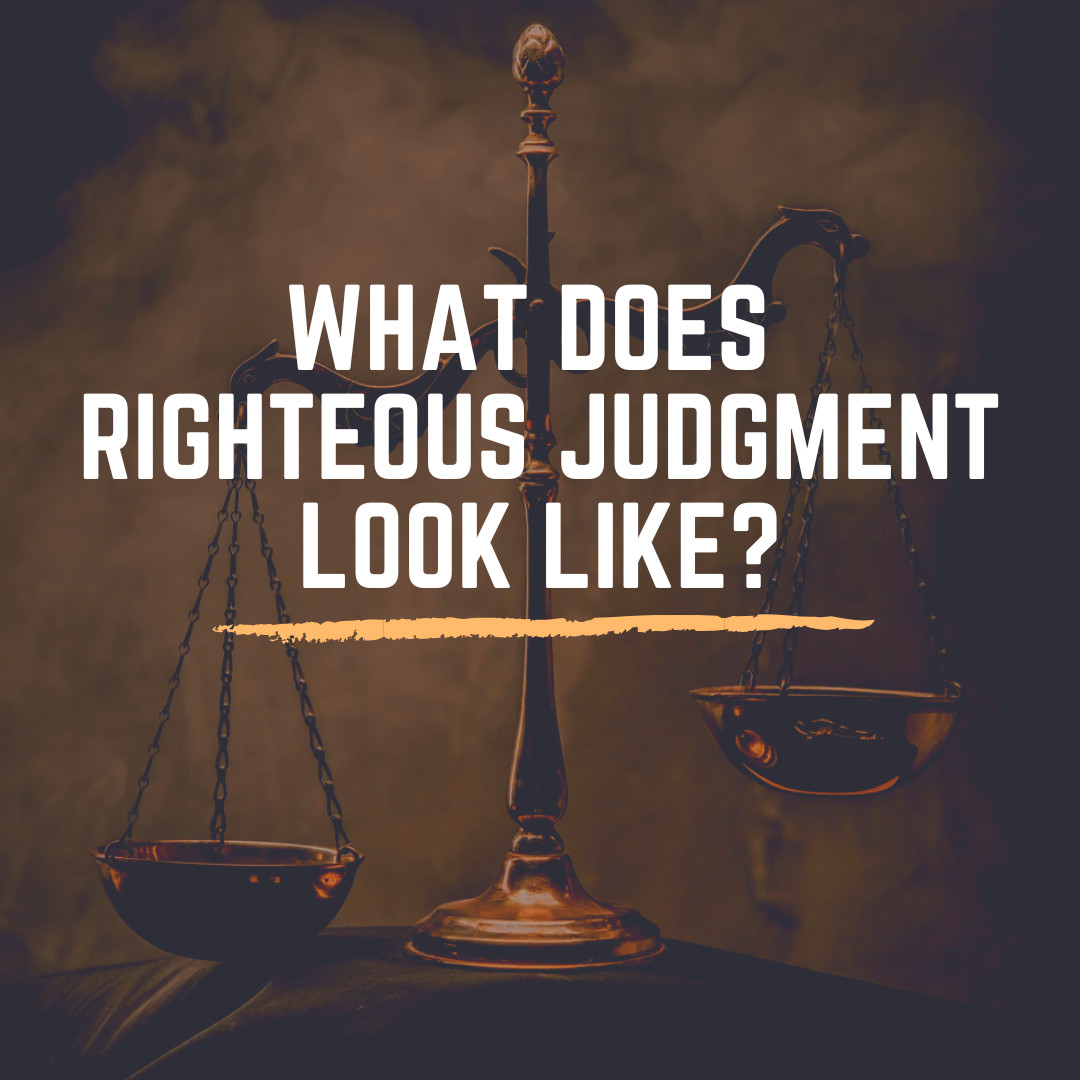 What Does Righteous Judgment Look Like?