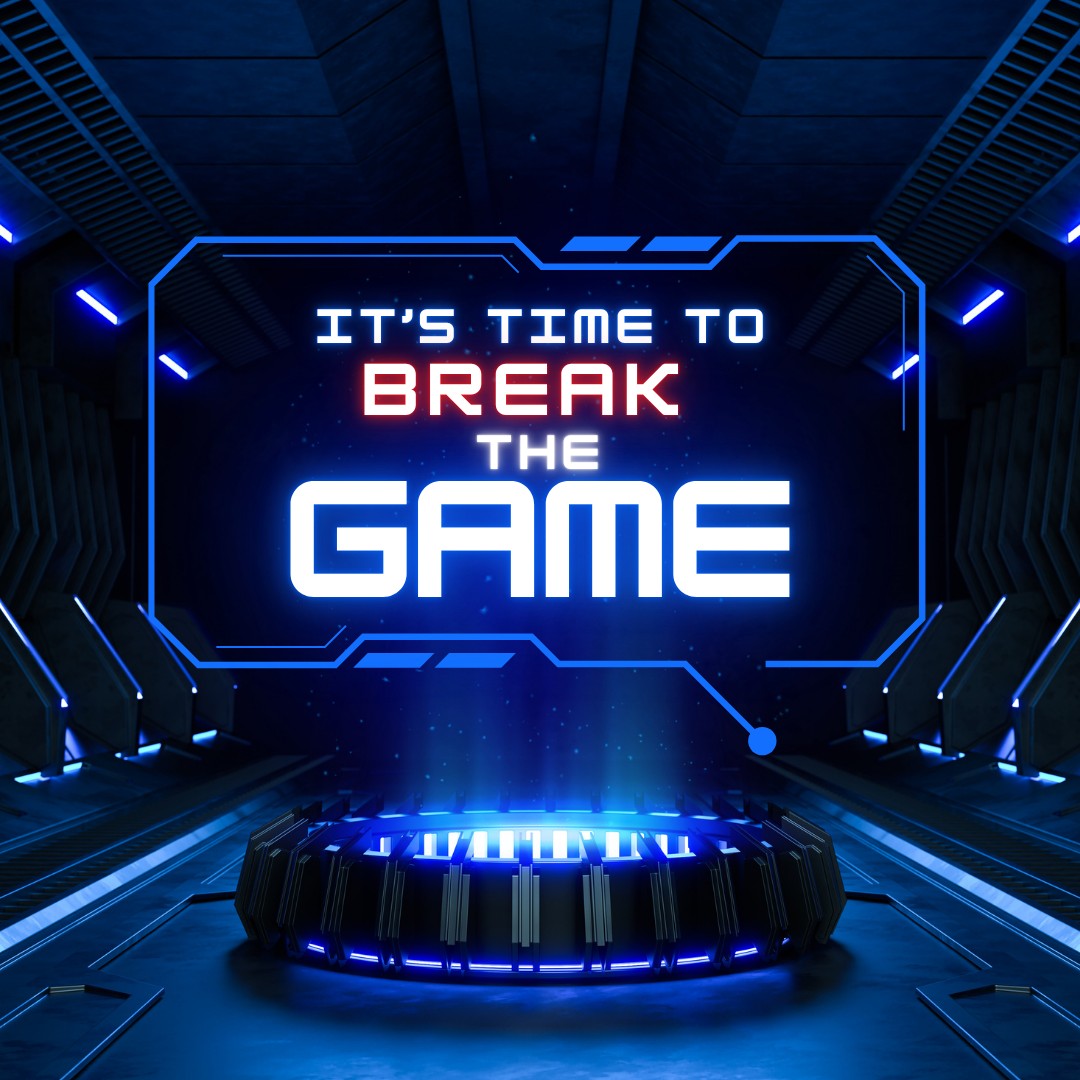 It's Time to BREAK THE GAME!