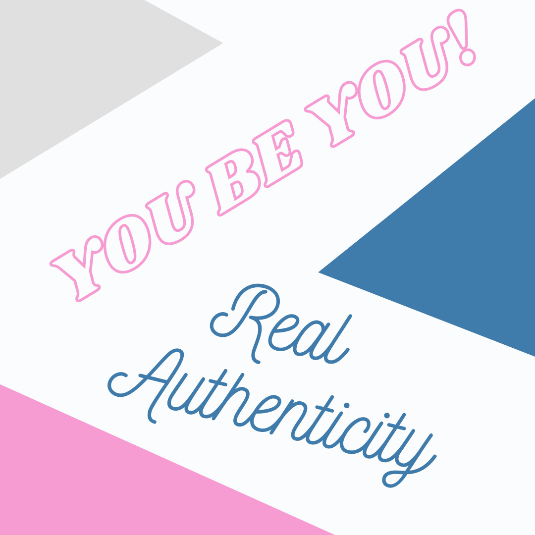 You Be You - with REAL Authenticity!