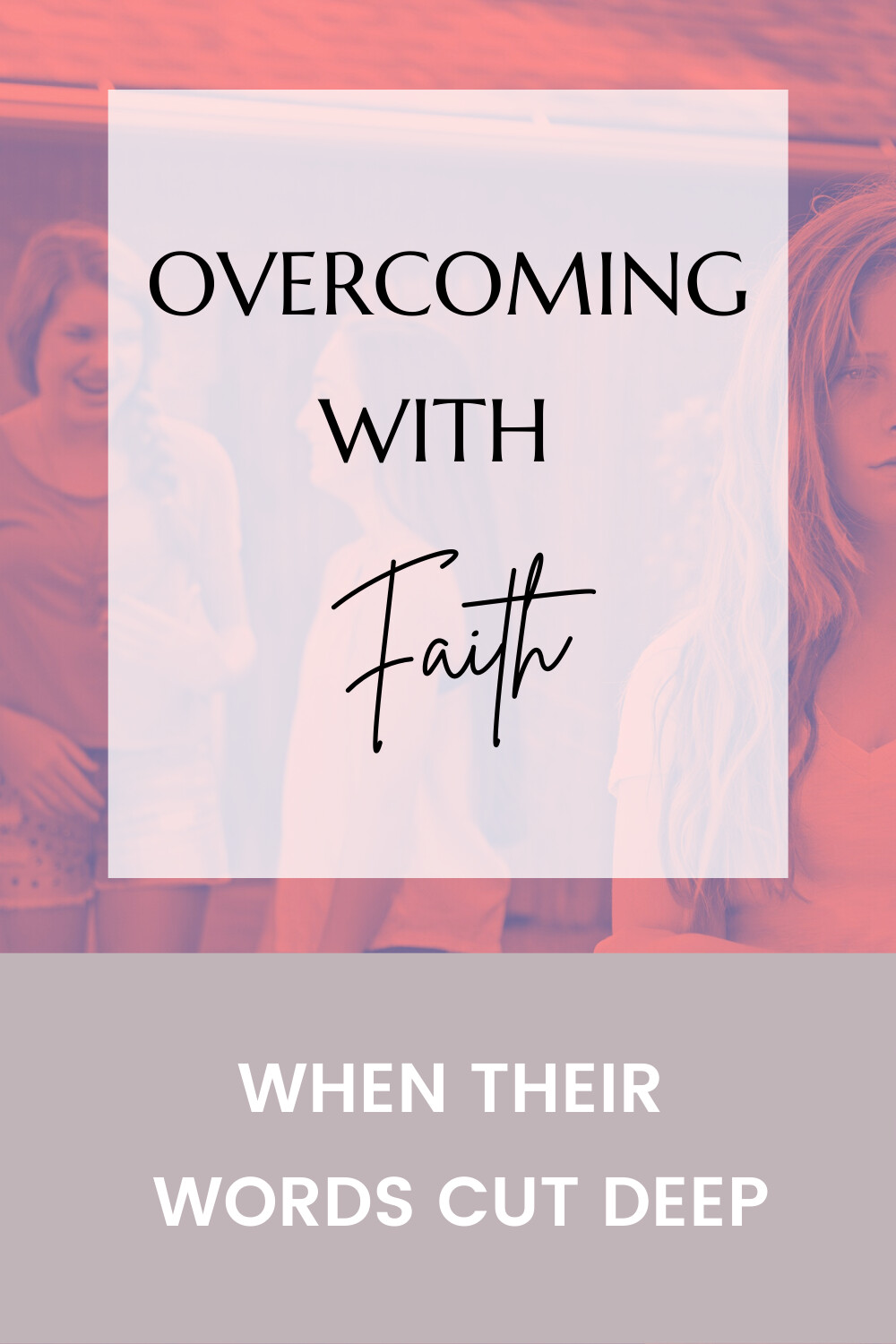  When Their Words Cut Deep - Overcoming with Faith