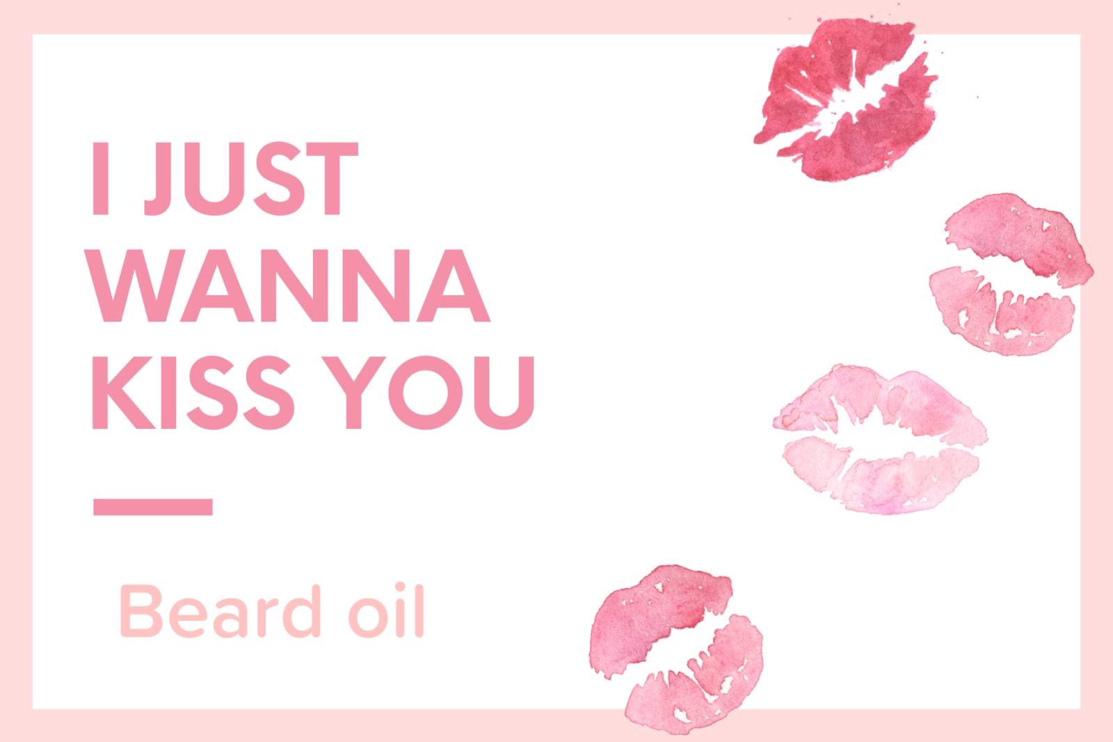 I want to kiss you, Beard oil 