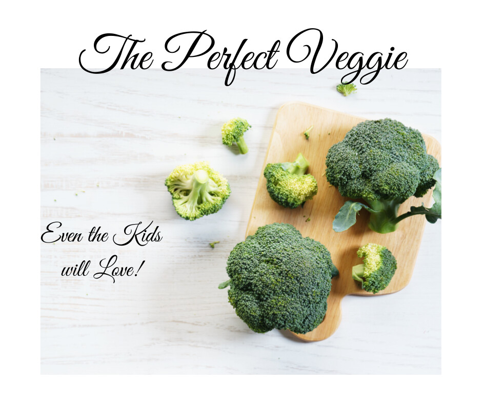 The Perfect Veggie - Even the Kids will Love!