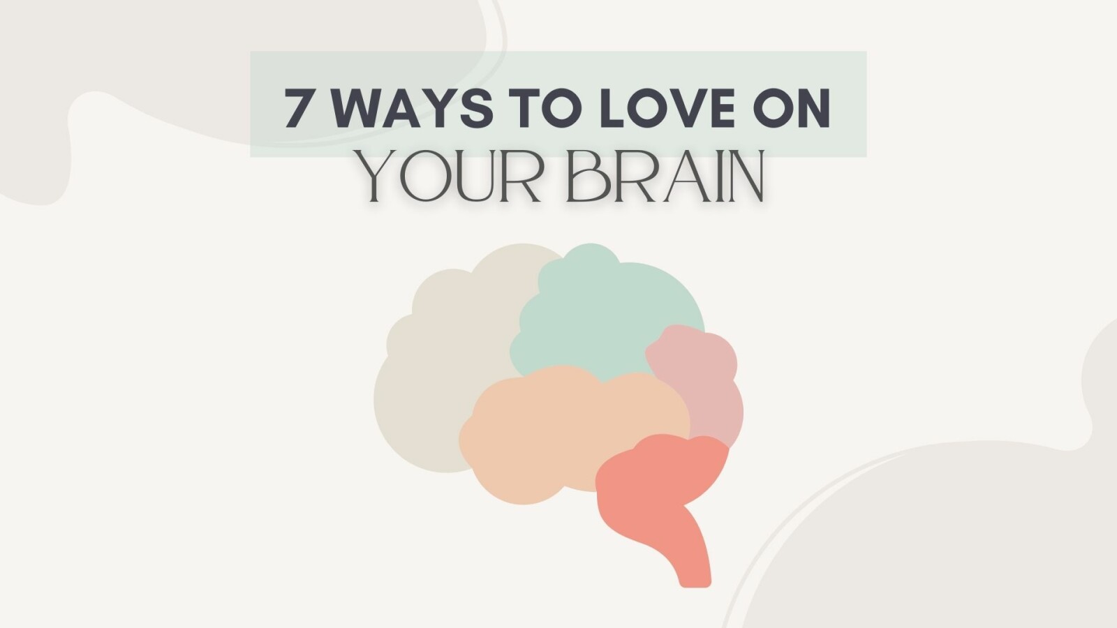 7 Ways to Love Your Brain   