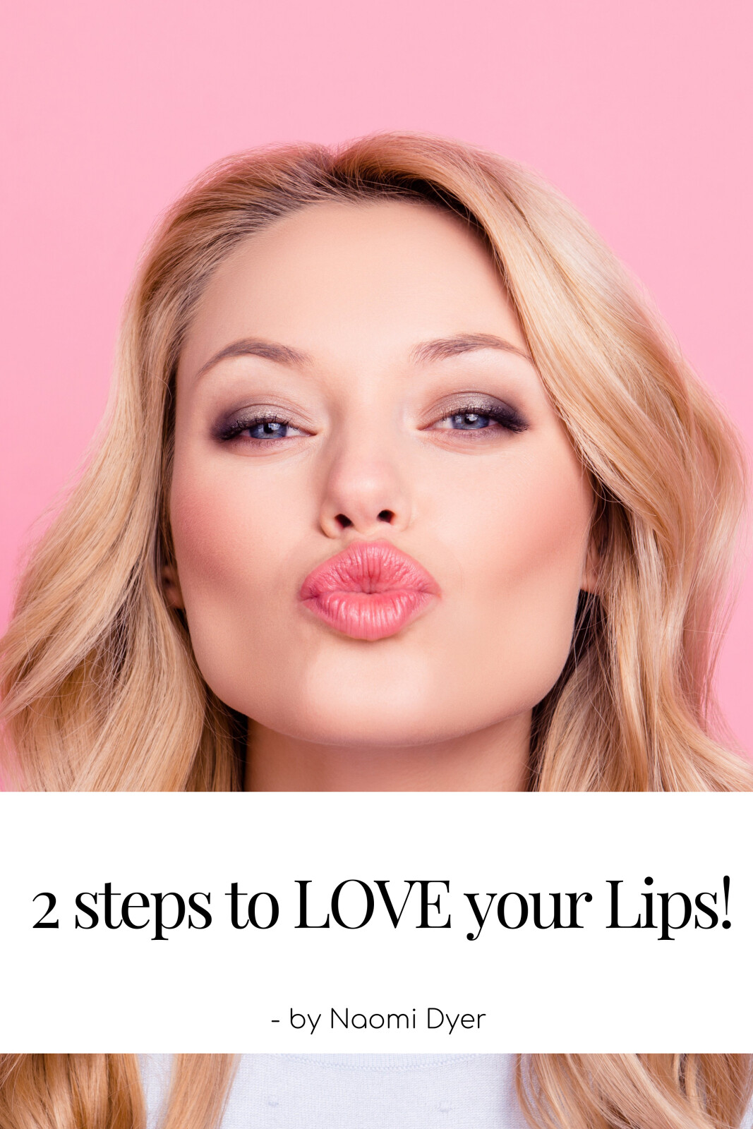 2 Steps To Love Your Lips Naomi Dyer