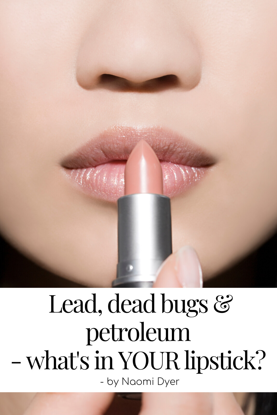 Lead, dead bugs & petroleum - what's in YOUR lipstick? 