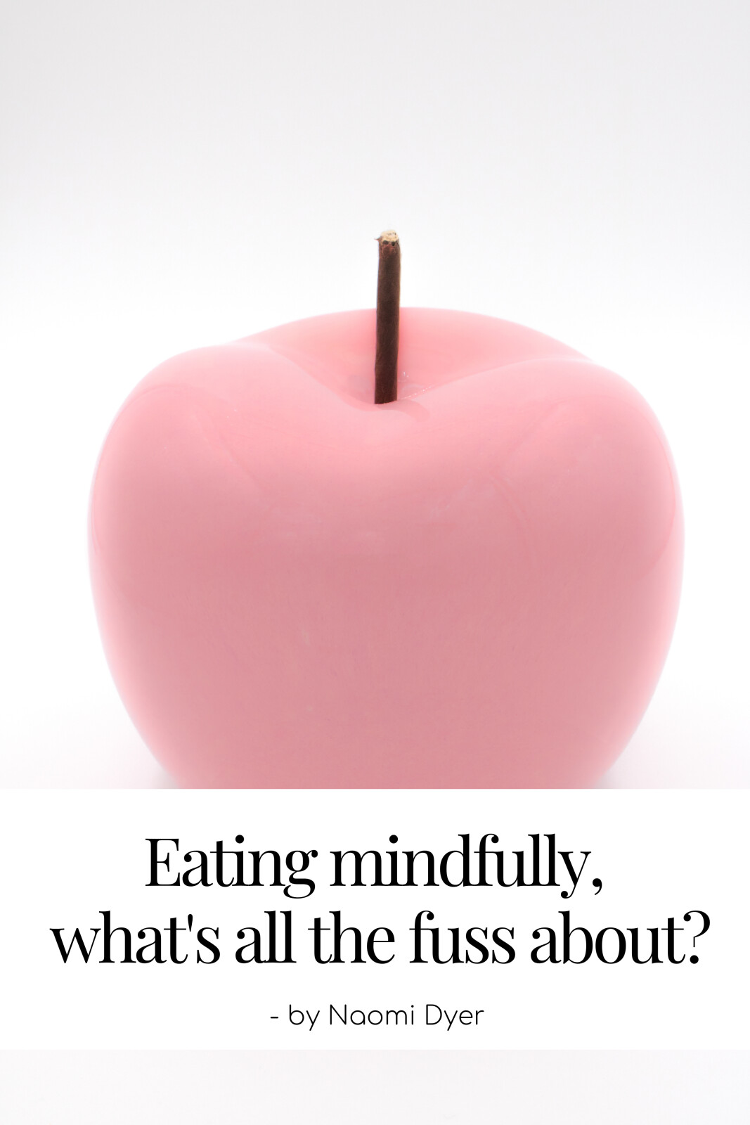 Eating mindfully, what's all the fuss about? 