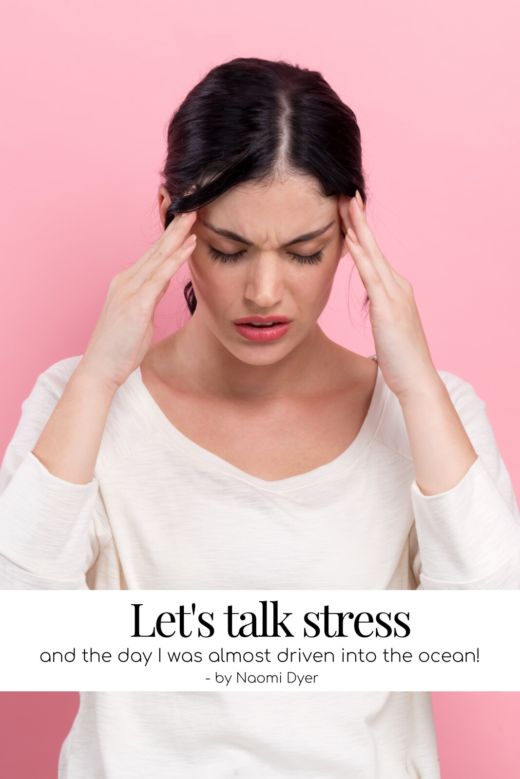 Let's talk stress - and the day I was almost driven into the ocean!