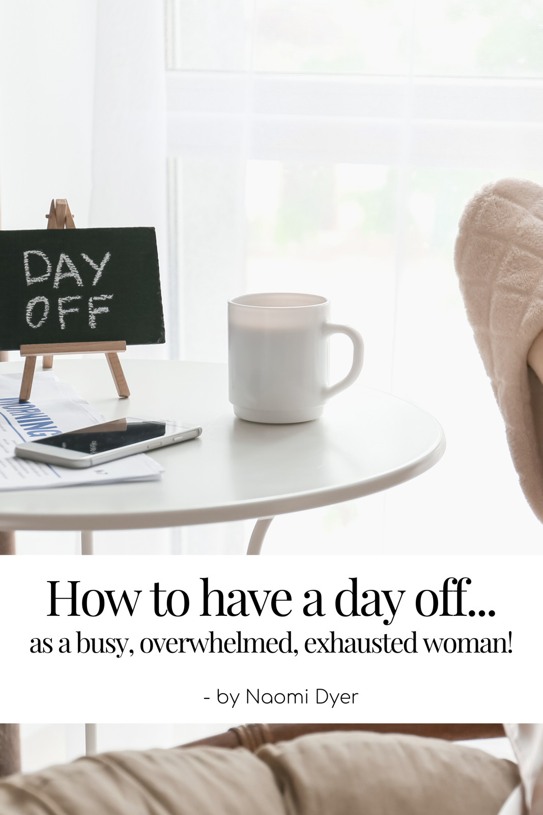 How to have a day off...as a busy, overwhelmed, exhausted woman!