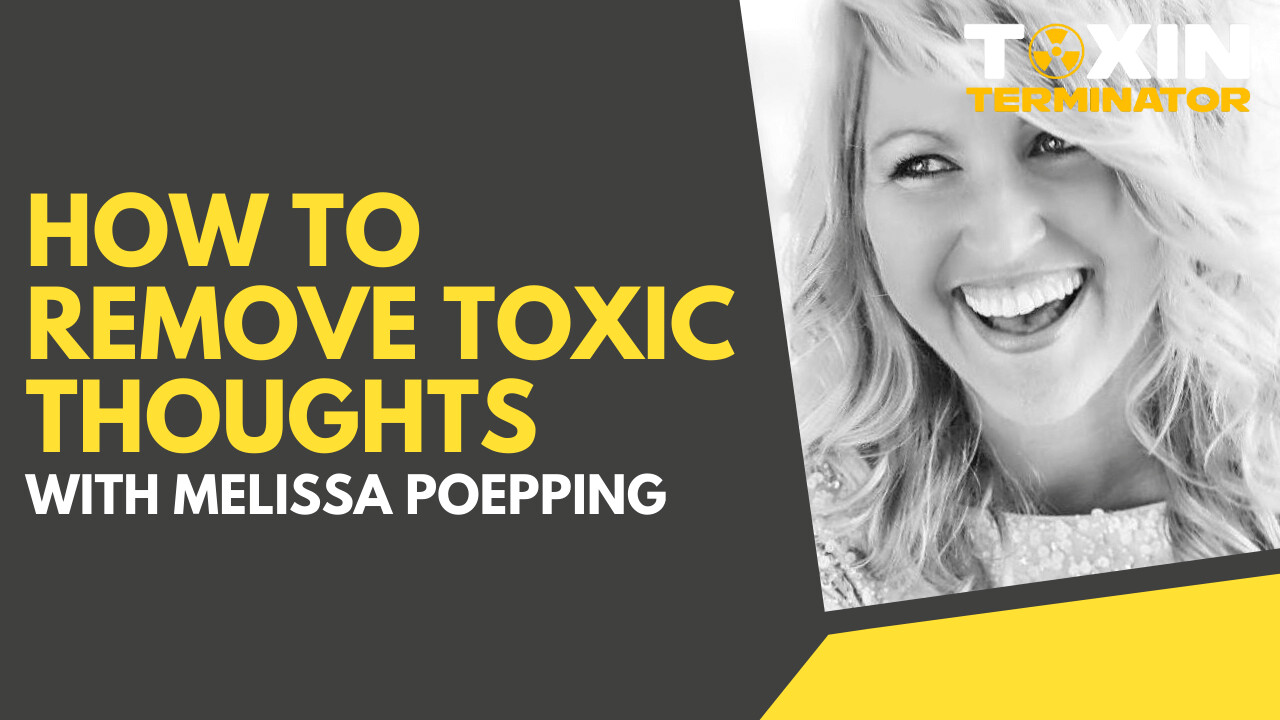 How to Remove Toxic Thoughts with Melissa Poepping
