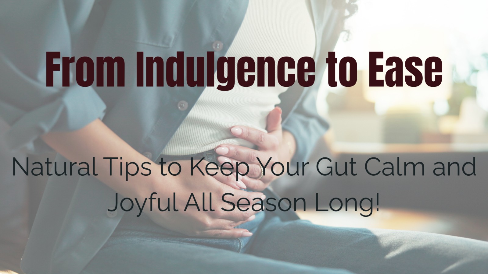 Savor the Season: Natural Ways to Prevent Digestive Discomfort During the Holidays