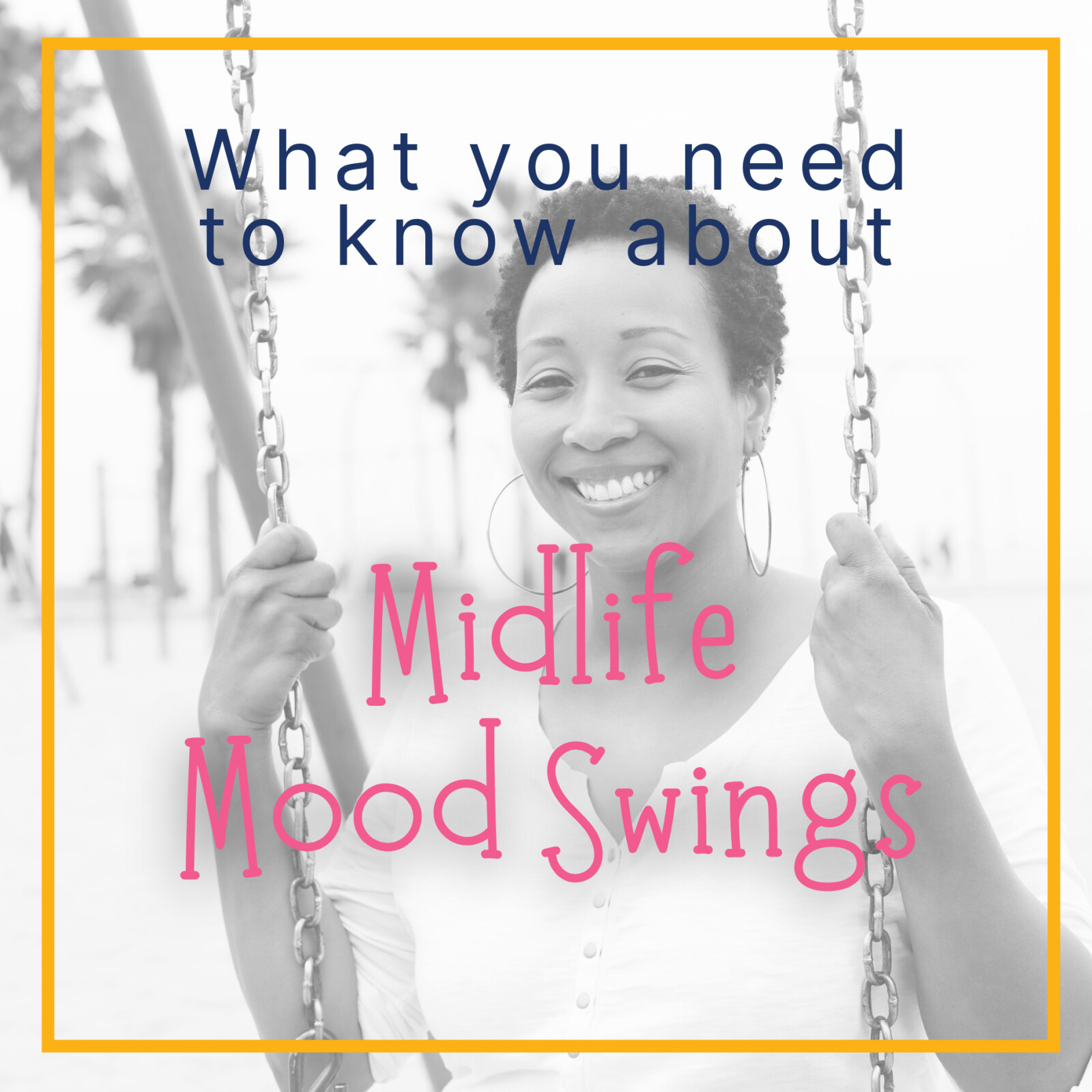 What You Need to Know About Midlife Mood Swings