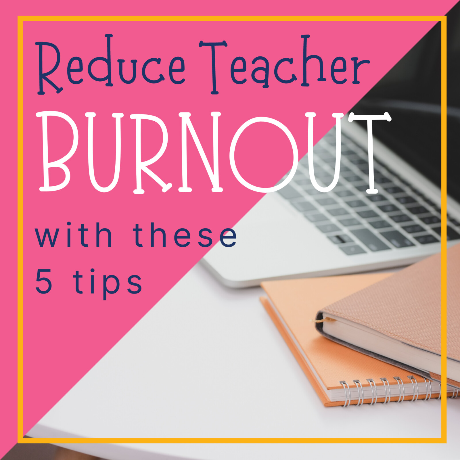 Reduce Teacher Burnout: 5 Things You Can Do