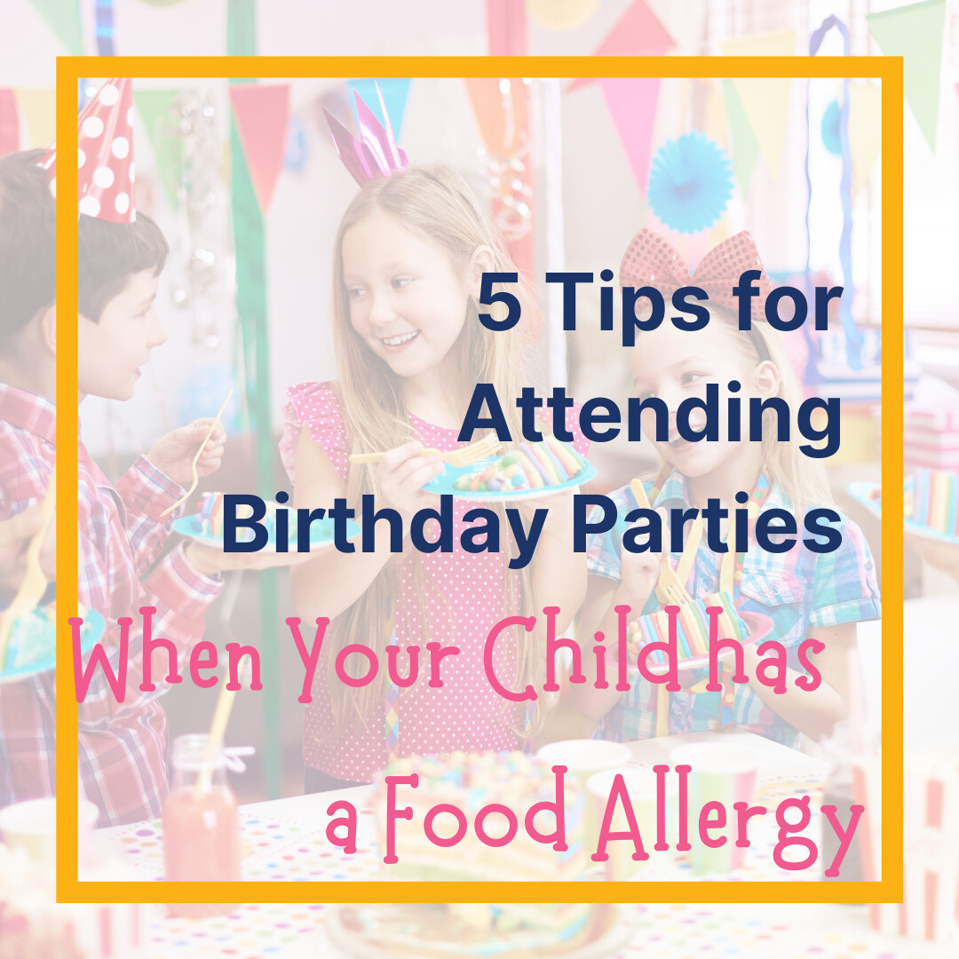 5 Tips for Attending Birthday Parties When You Have a Food Allergy