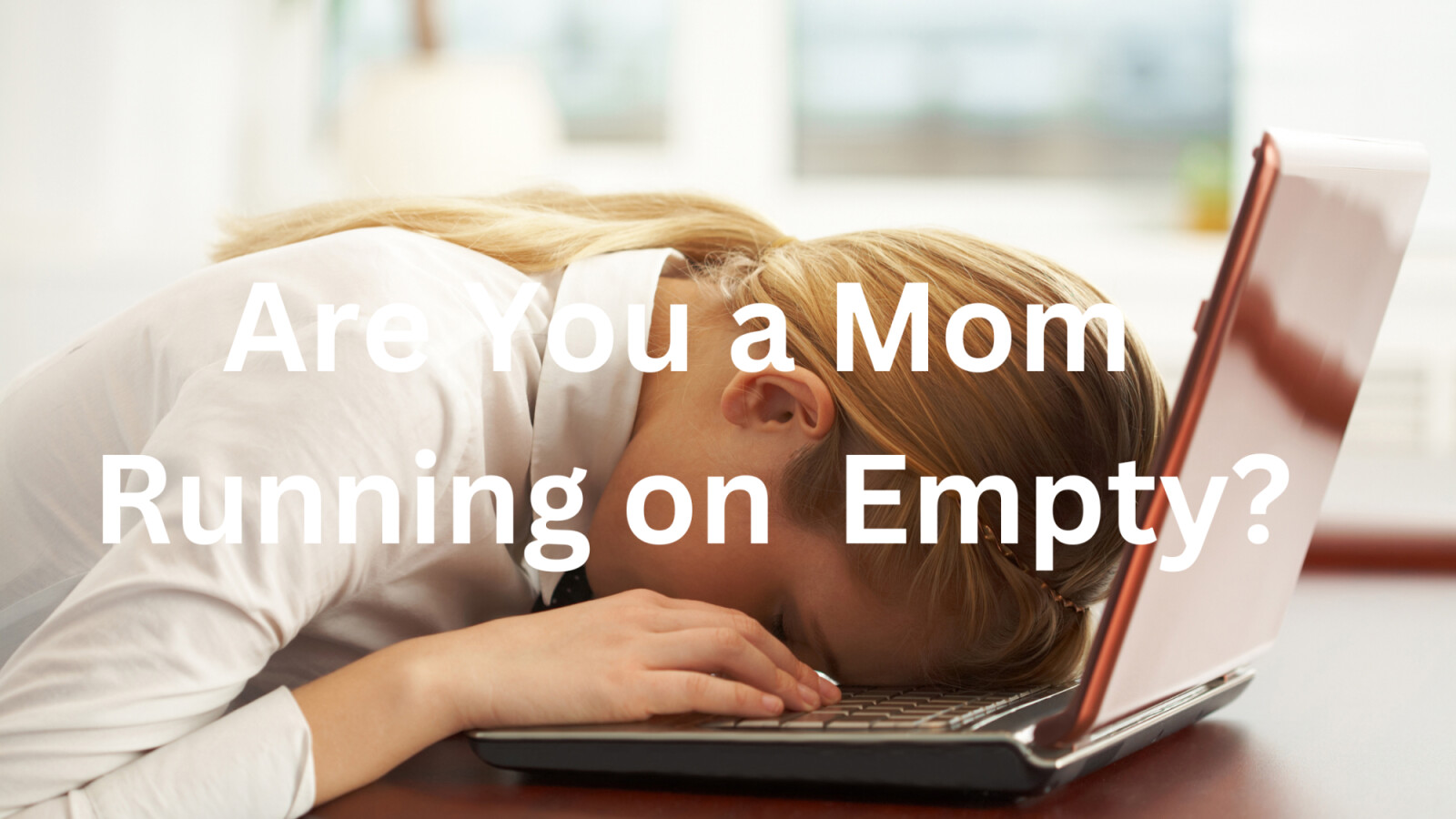 Are you a mom who feels like you’re running on empty?