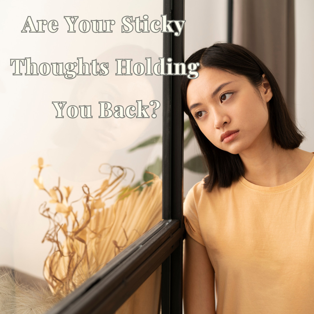 Are Your Sticky Thoughts Holding You Back?