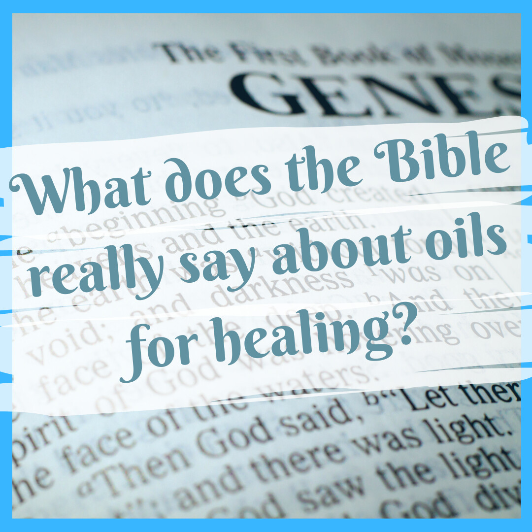What does the Bible really say about oils for healing?