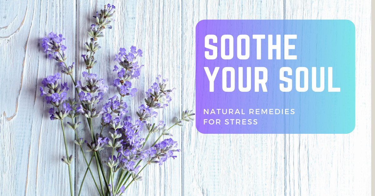 Soothe Your Soul: Natural Remedies for Stress