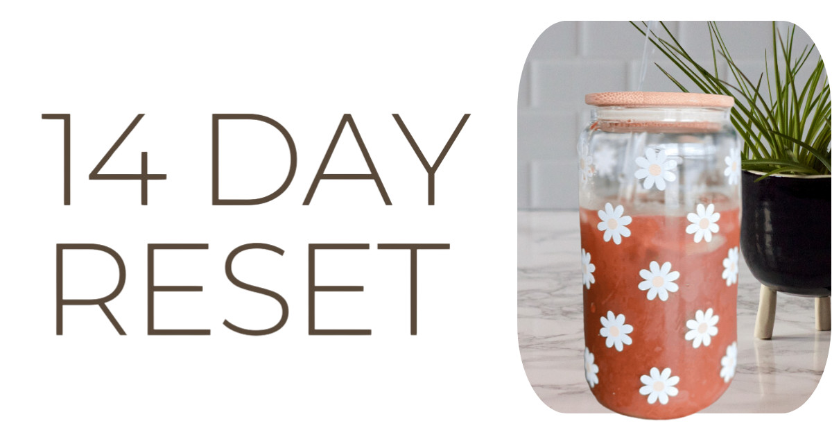 14 Day Reset: Time to Reclaim Your Vitality