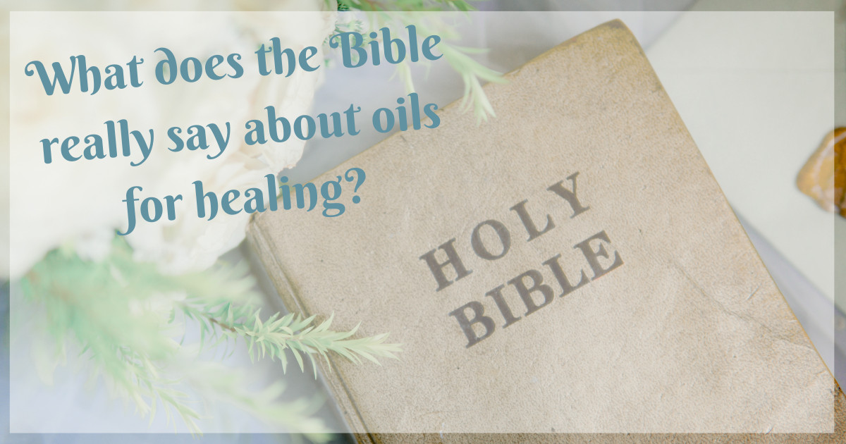 WHAT DOES THE BIBLE REALLY SAY ABOUT OILS FOR HEALING?