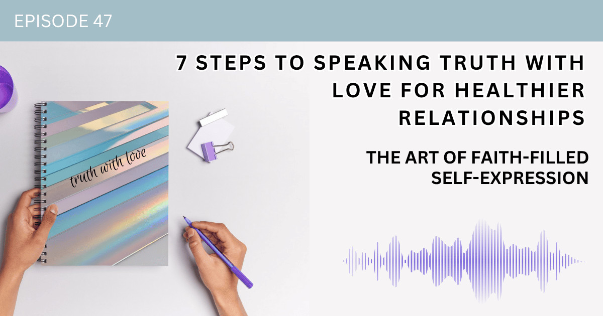 7 Steps to Speaking Truth with Love for Healthier Relationships