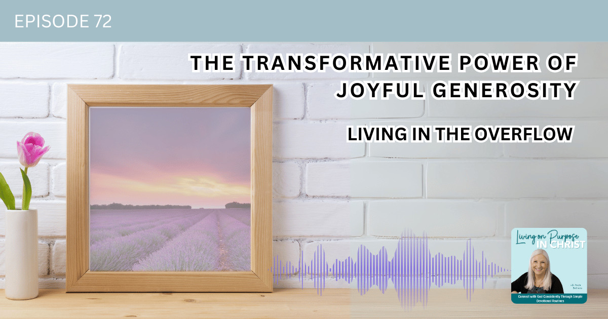 Living in the Overflow: The Transformative Power of Joyful Generosity