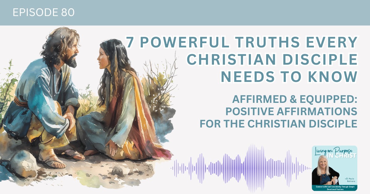 7 Powerful Truths Every Christian Disciple Needs to Know