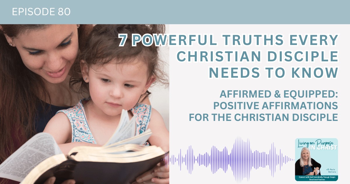 7 Powerful Truths Every Christian Disciple Needs to Know