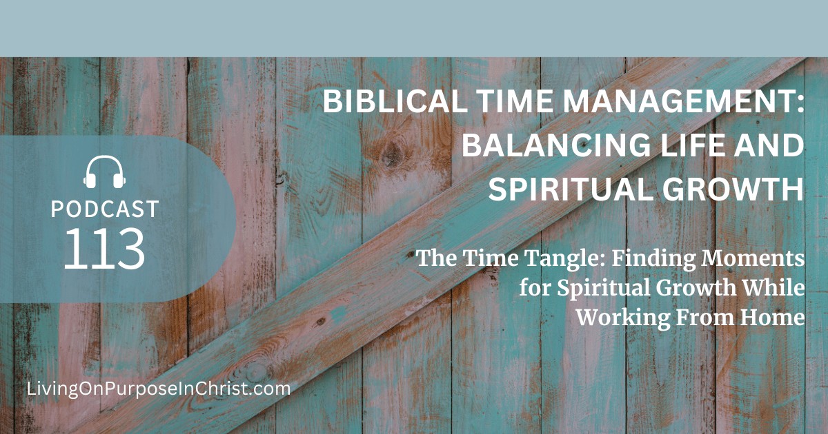 The Time Tangle: Finding Moments for Spiritual Growth While Working From Home