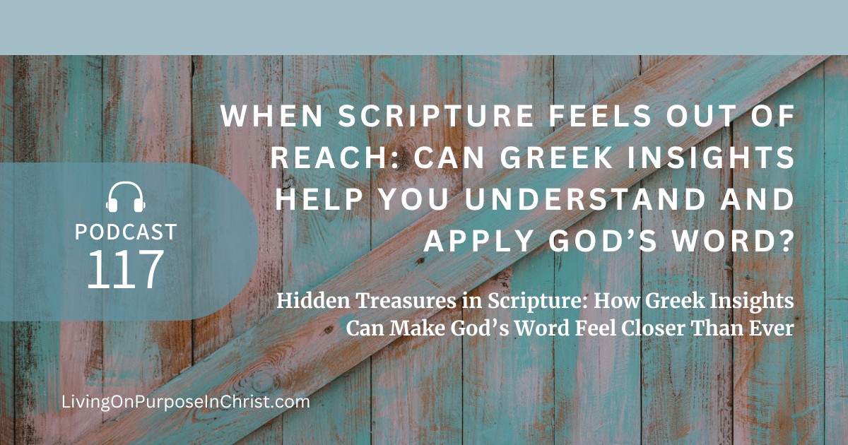 Hidden Treasures in Scripture: How Greek Insights Can Make God’s Word Feel Closer Than Ever