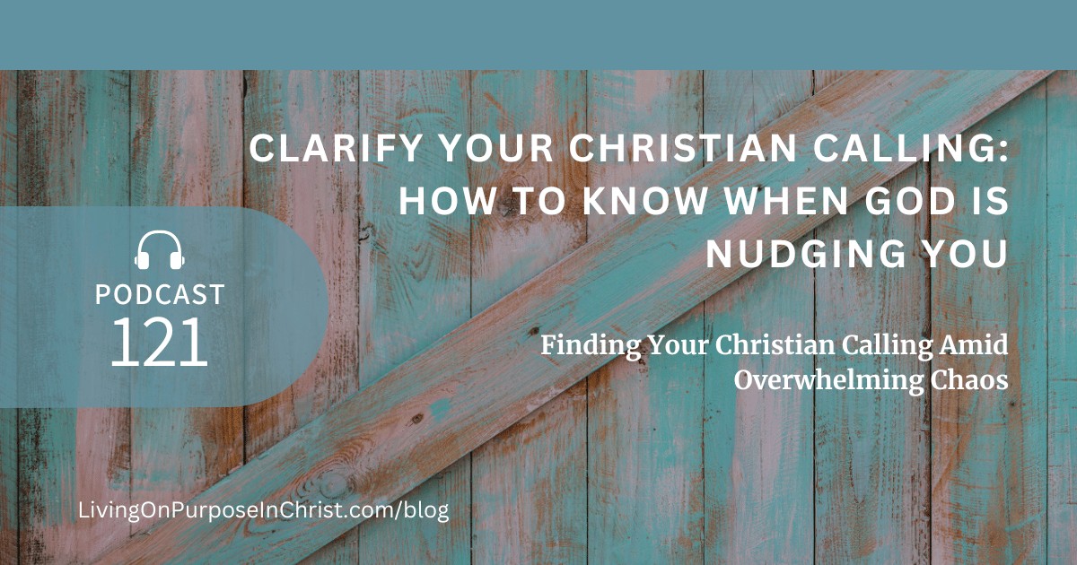 Finding Your Christian Calling Amid Overwhelming Chaos