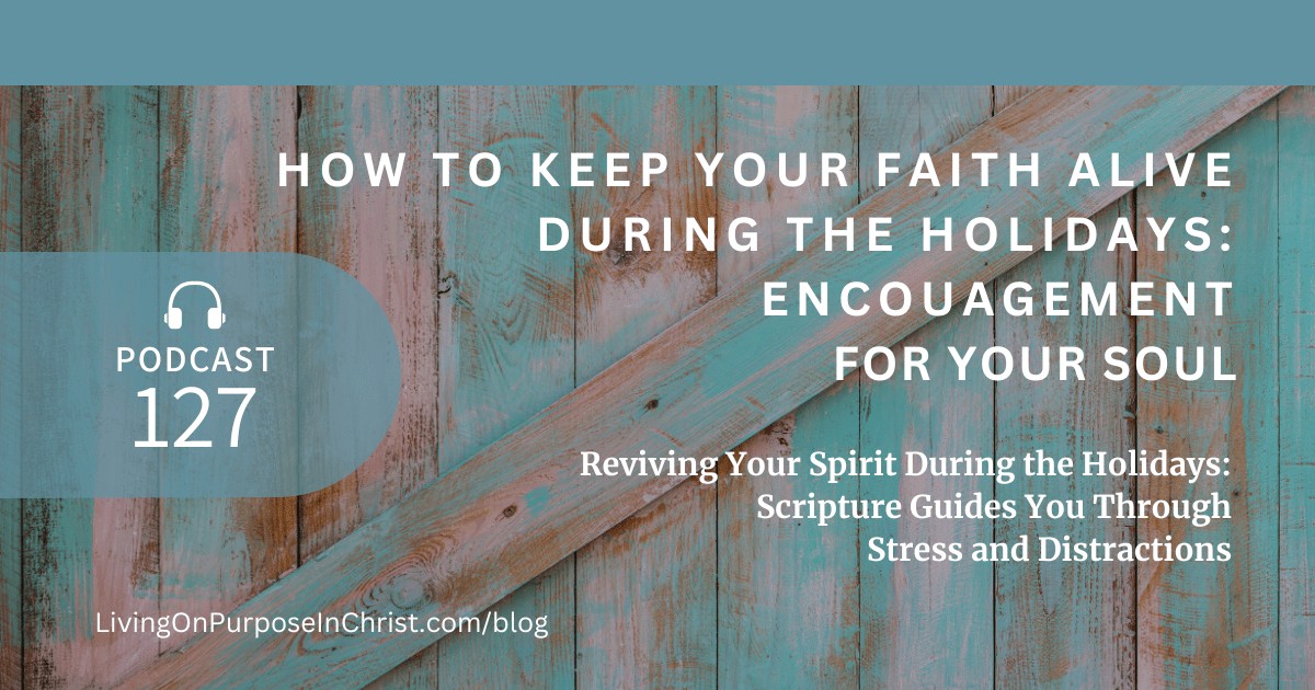 Reviving Your Spirit During the Holidays: Scripture Guides You Through Stress and Distractions