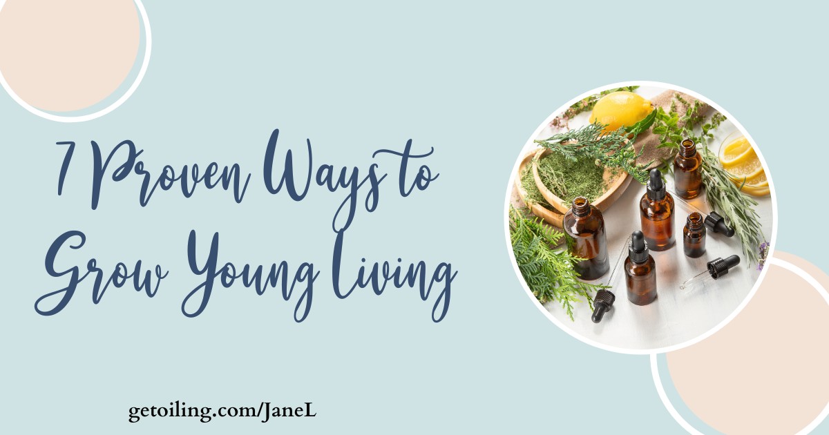 7 Proven Ways to Grow Your Young Living Business