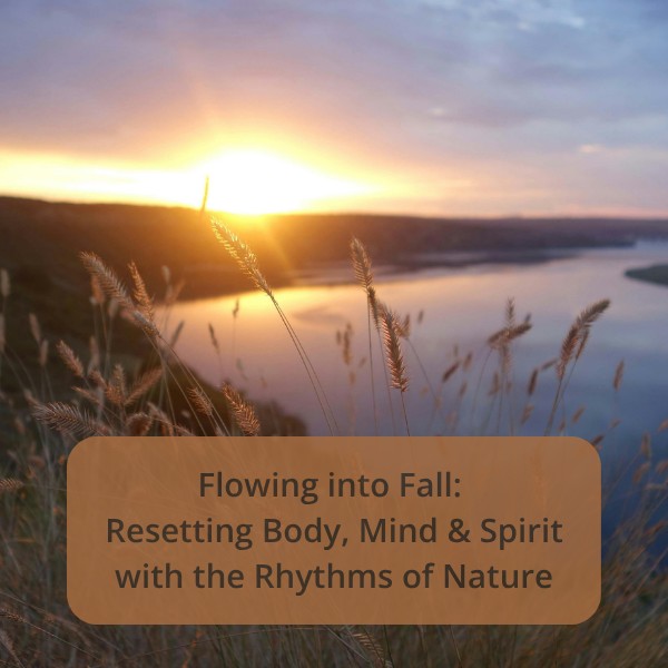 Flowing into Fall: Resetting Body, Mind & Spirit with the Rhythms of Nature