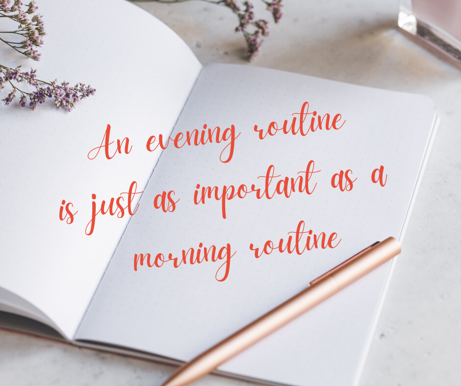 Why an evening routine is just as important as a morning routine!