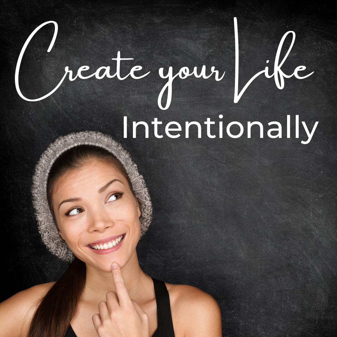 Create Your Life Intentionally