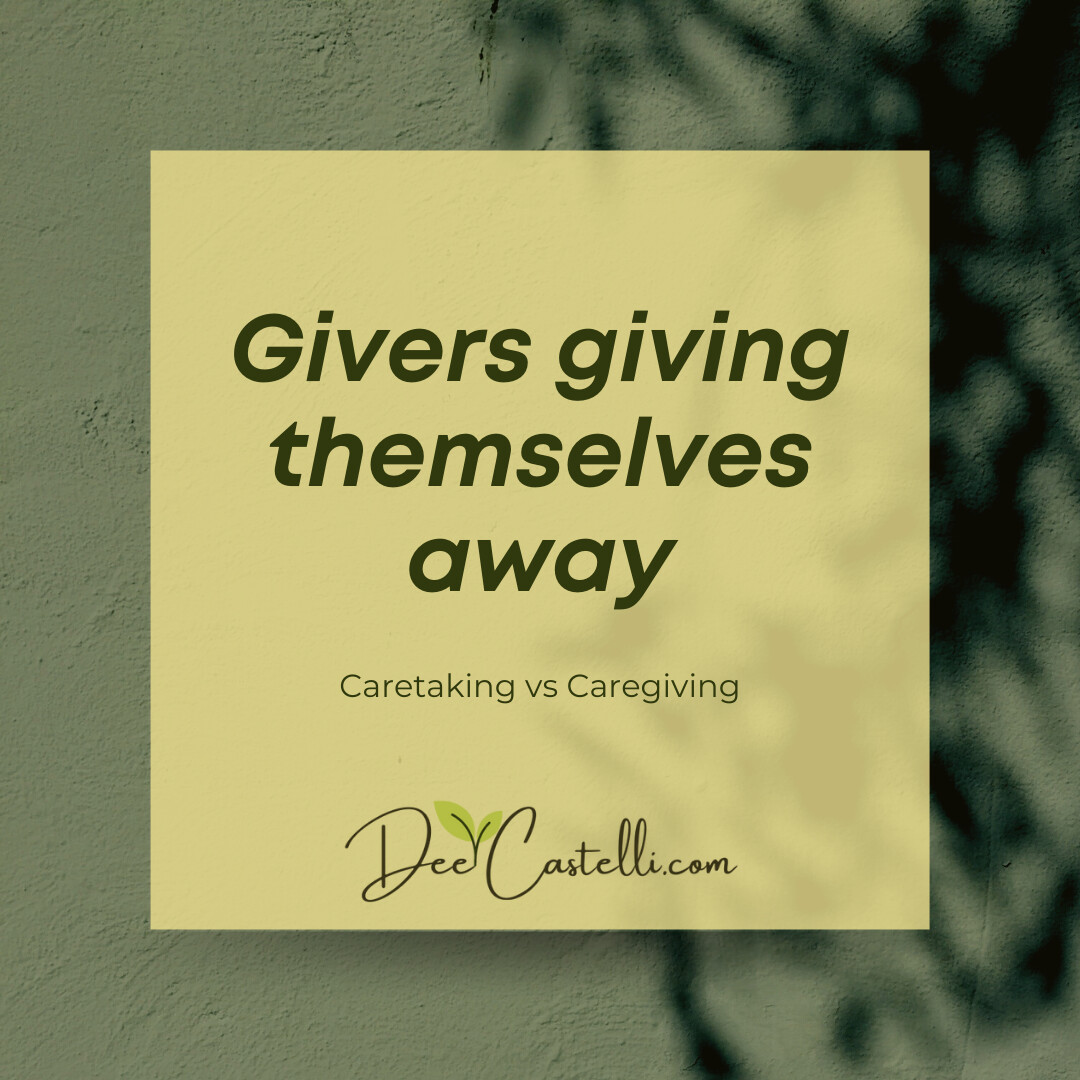Givers giving themselves away - caretaking vs caregiving