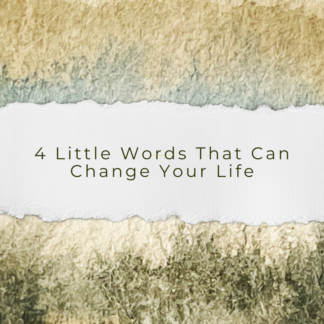 Four Little Words That Can Change Your Life