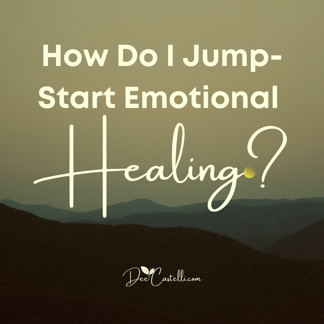 How Do I Jump-Start Emotional Healing?