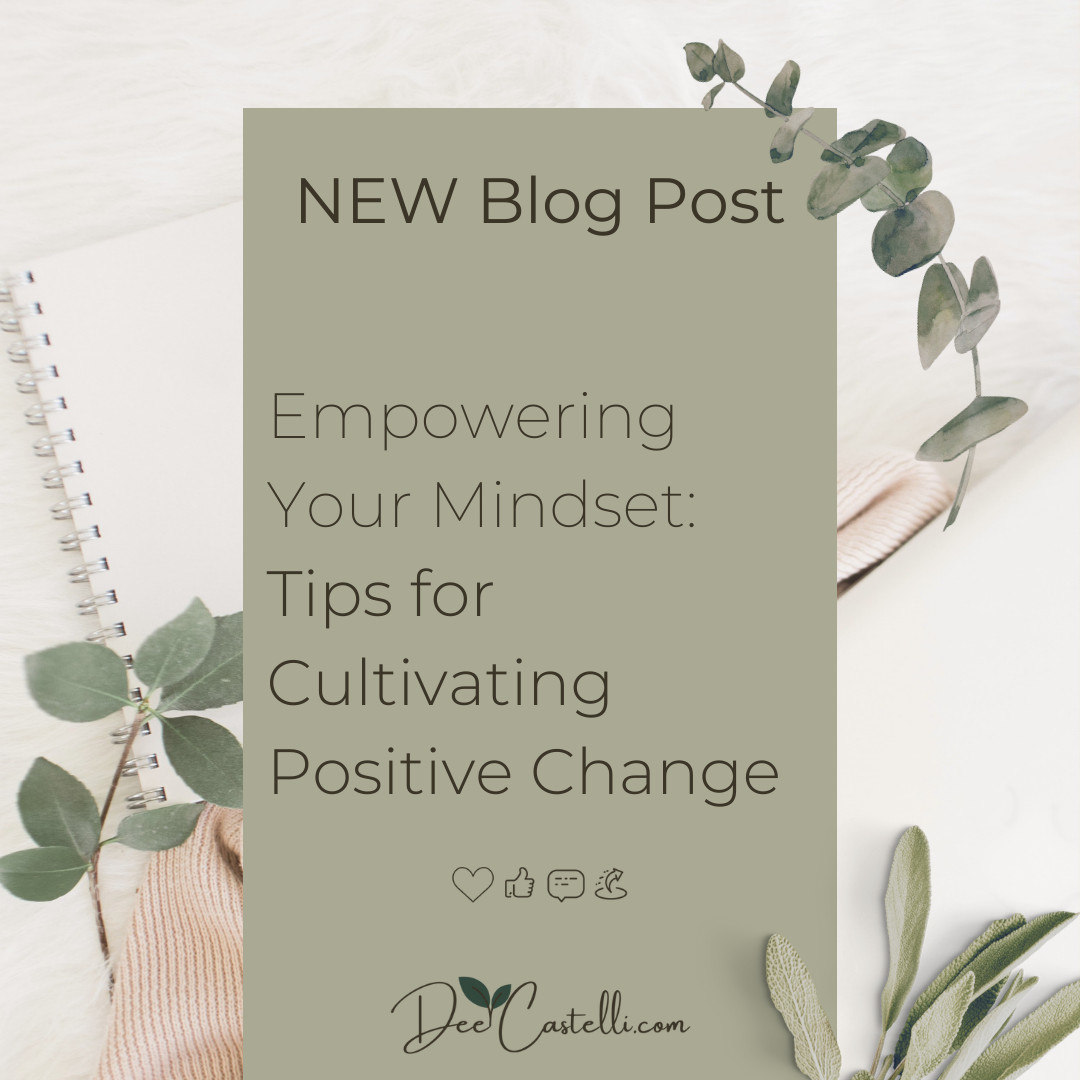 Empowering Your Mindset: Tips for Cultivating Positive Change