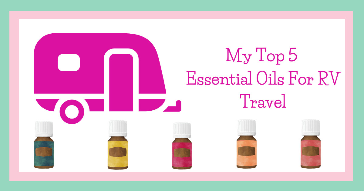 My Top 5 Essential Oils For RV Travel 