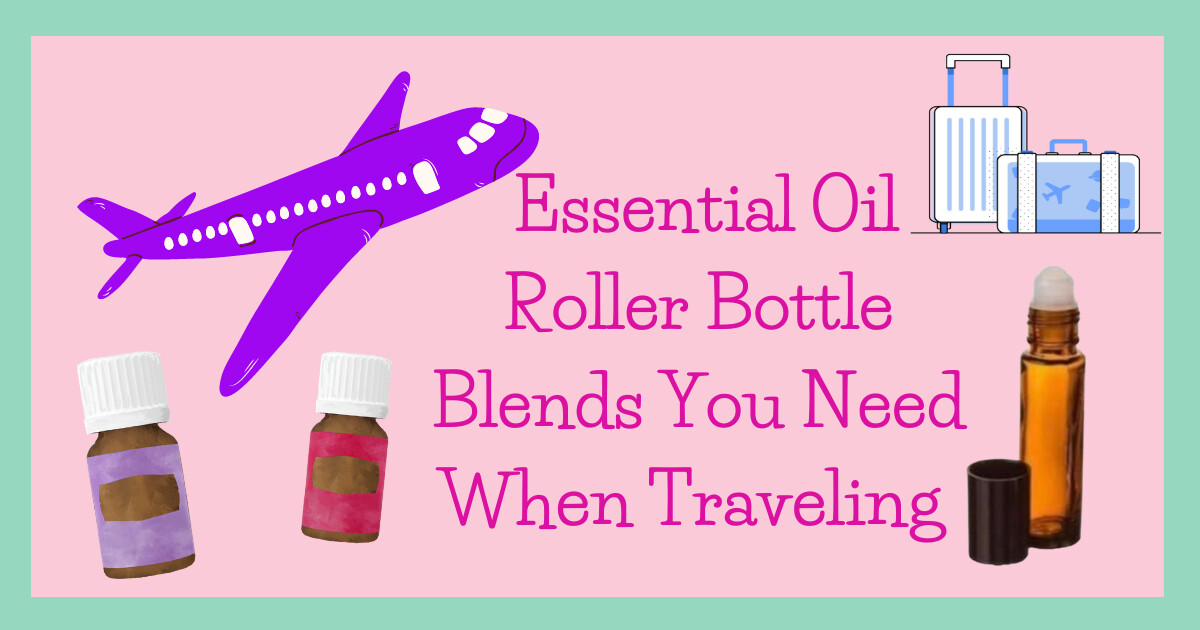 Essential Oil Roller Bottle Blends You Need When Traveling!
