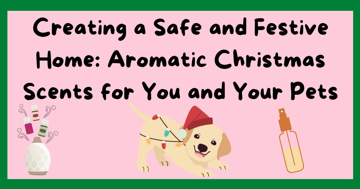 Creating a Safe and Festive Home: Aromatic Christmas Scents for You and Your Pets